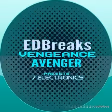 7 Electronics EDBreaks Vengeance Avenger Presets [Synth Presets]