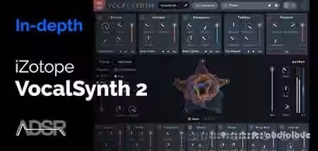 ADSR Sounds Learn How To Master VocalSynth 2 from iZotope [TUTORiAL]