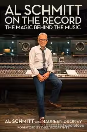 Al Schmitt on the Record The Magic Behind the Music
