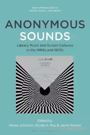 Anonymous Sounds: Library Music and Screen Cultures in the 1960s and 1970s