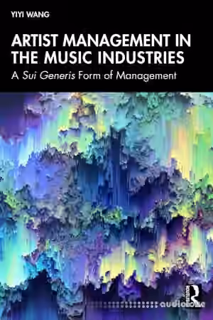 Artist Management in the Music Industries: A Sui Generis Form of Management
