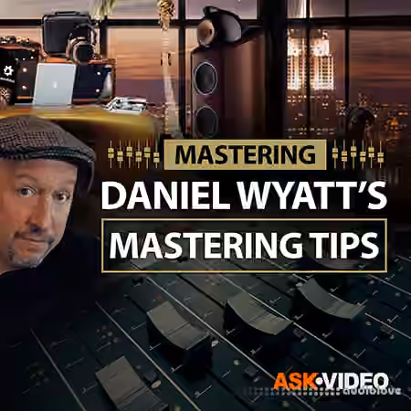 Ask Video Mastering 101 Daniel Wyatt's Mastering Tips [TUTORiAL]
