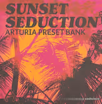 Audio Juice Sunset Seduction (Arturia Bank) [Synth Presets]