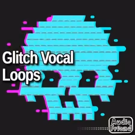 AudioFriend Glitch Vocal Loops [WAV]