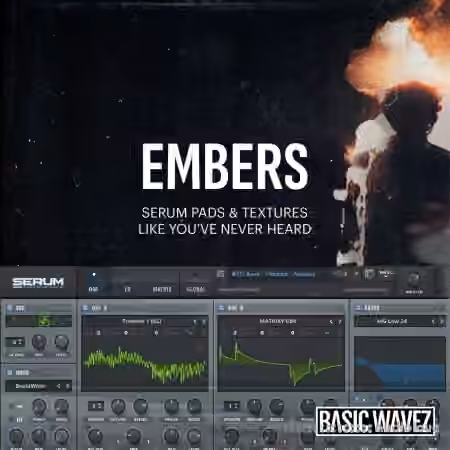 Baisc Wavez Embers Serum Pads and Textures [Synth Presets]
