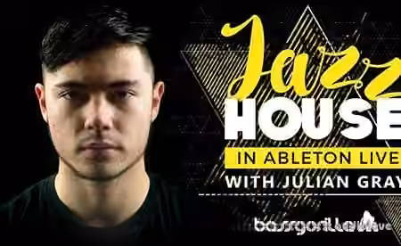 BassGorilla Jazz House In Ableton Live With Julian Gray [TUTORiAL]