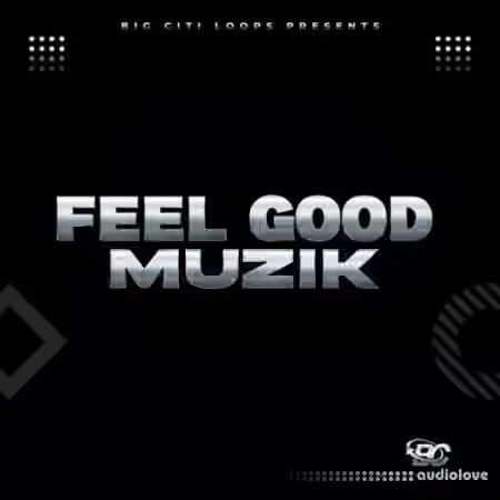 Big Citi Loops FEEL GOOD MUZIK [WAV]