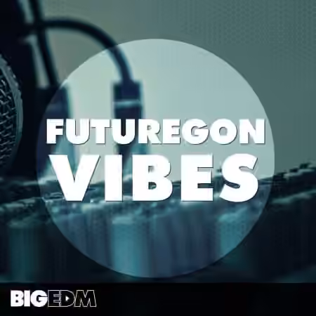 Big EDM Futuregon Vibes [WAV, MiDi, Synth Presets]