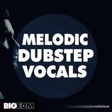 Big EDM Melodic Dubstep Vocals [WAV, MiDi]