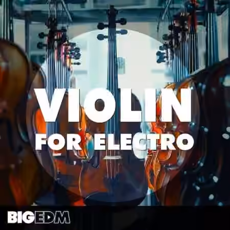 Big EDM Violin For Electro [WAV, MiDi, Synth Presets]