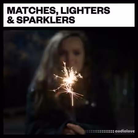 Big Room Sound Matches, Lighters and Sparklers [WAV]