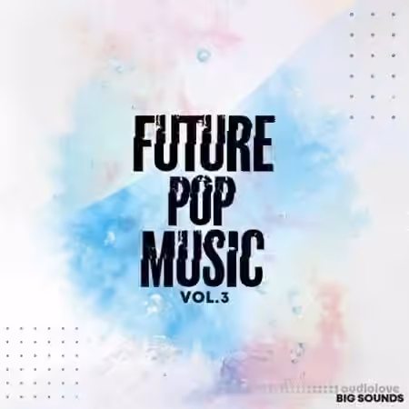 Big Sounds Future Pop Music Volume 3 [WAV, MiDi, Synth Presets]