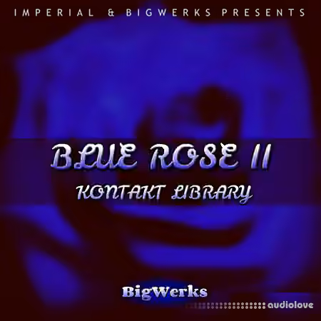 BigWerks Blue Rose IIBigWerks Blue Rose II [KONTAKT]