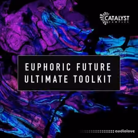Catalyst Samples Euphoric Future Ultimate Toolkit [WAV, MiDi, Synth Presets]