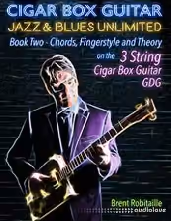Cigar Box Guitar Jazz & Blues Unlimited 3 String: Book Two: Chords, Fingerstyle and Theory