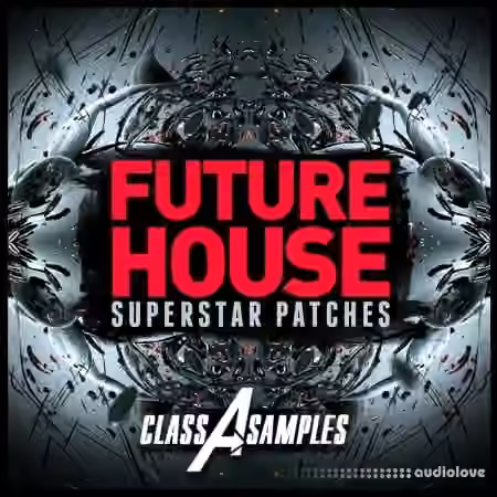 Class A Samples Future House Superstar Patches [Synth Presets]