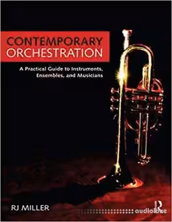 Contemporary Orchestration: A Practical Guide to Instruments Ensembles and Musicians