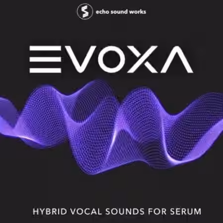 Echo Sound Works EVOXA for Serum [MULTiFORMAT]