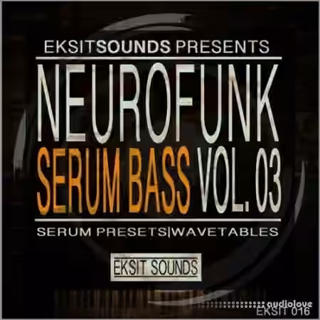 Eksit Sounds Neurofunk Serum Bass Volume 3 [Synth Presets]