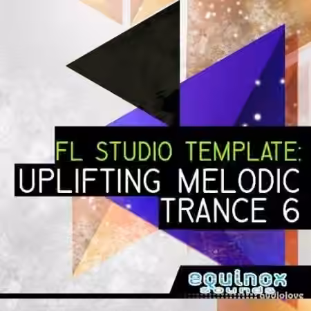 Equinox Sounds FL Studio Template: Uplifting Melodic Trance 6 [DAW Templates]