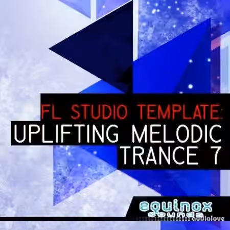 Equinox Sounds FL Studio Template: Uplifting Melodic Trance 7 [DAW Templates]