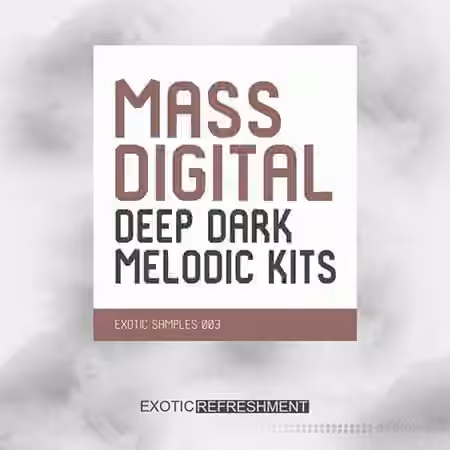 Exotic Refreshment Mass Digital Deep Dark Melodic Kits [WAV, MiDi]