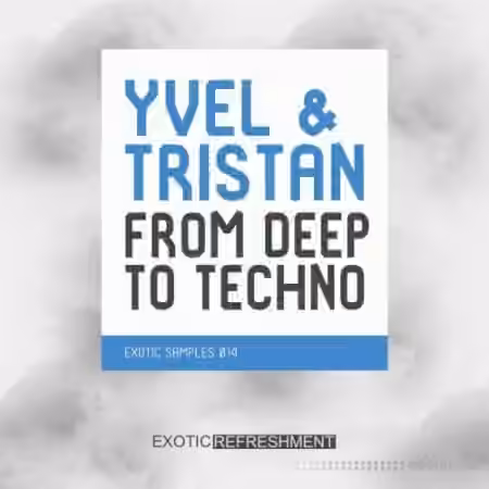 Exotic Refreshment Yvel and Tristan From Deep To Techno [WAV]
