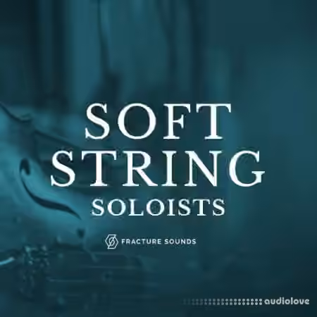 Fracture Sounds Soft String Soloists v1.0.2 [KONTAKT]