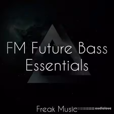 Freak Music FM Future Bass Essentials [WAV, MiDi, Synth Presets, DAW Templates]
