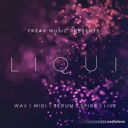 Freak Music Liqui [WAV, MiDi, Synth Presets, DAW Templates]