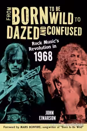 From Born to Be Wild to Dazed and Confused: Rock Music's Revolution in 1968