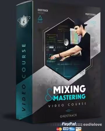 Ghosthack Ultimate Mixing and Mastering Course [TUTORiAL]