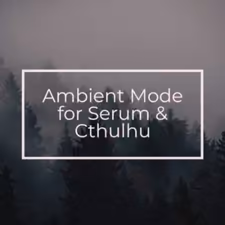 Glitchedtones Ambient Mode for Serum and Cthulhu [Synth Presets, MiDi, WAV]