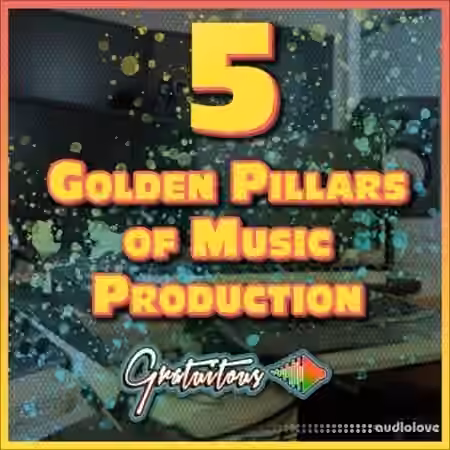 GratuiTous 5 Golden Pillars of Music Production Course [TUTORiAL]