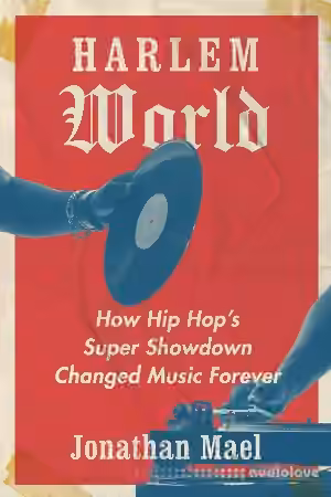Harlem World: How Hip Hop's Super Showdown Changed Music Forever