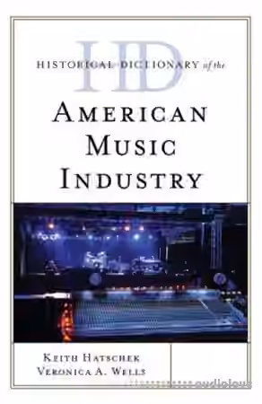 Historical Dictionary of the American Music Industry