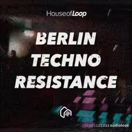 House Of Loop Berlin Techno Resistance [MULTiFORMAT]
