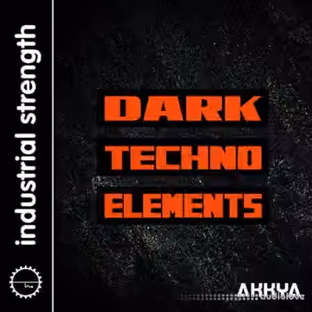 Industrial Strength Akkya Dark Techno Elements [WAV, Battery]