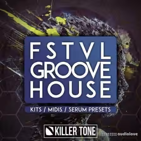 Killer Tone FSTVL Groove House [WAV, MiDi, Synth Presets]