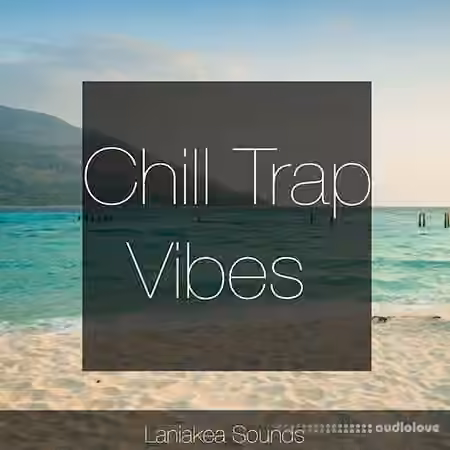 Laniakea Sounds Chill Trap Vibes [WAV, MiDi]