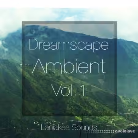 Laniakea Sounds Dreamscape Ambient Vol.1 [WAV, MiDi]