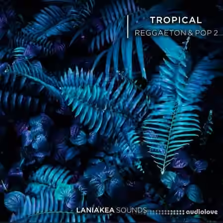 Laniakea Sounds Tropical Reggaeton And Pop 2 [WAV]