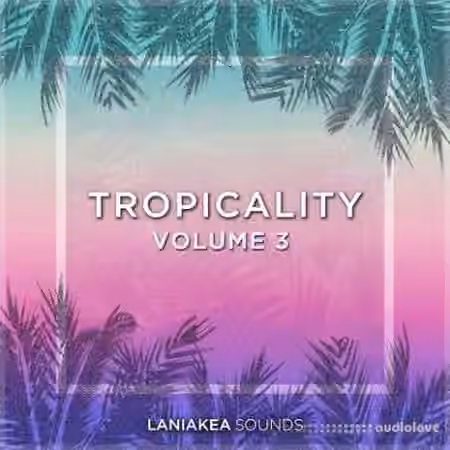 Laniakea Sounds Tropicality Volume 3 [WAV]