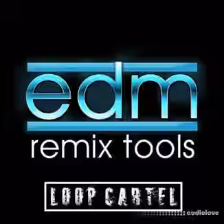 Loop Cartel EDM Remix Tools [WAV, AiFF]