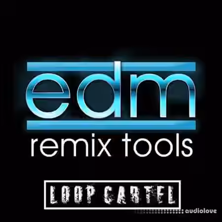 Loop Cartel EDM Remix Tools [WAV, AiFF]