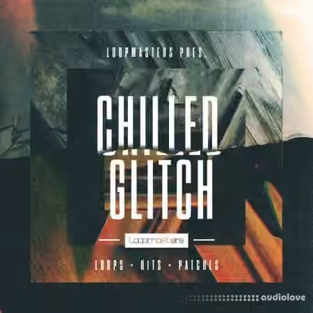Loopmasters Chilled Glitch [MULTiFORMAT]