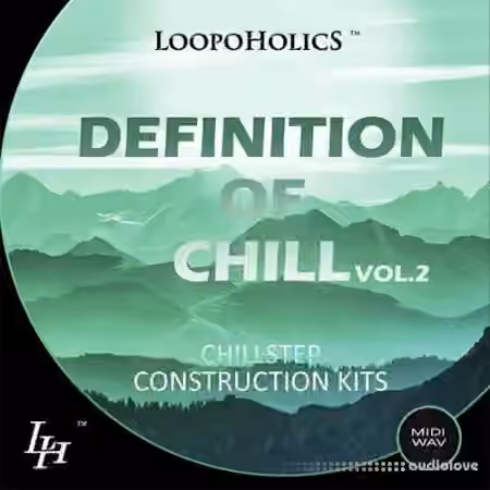 Loopoholics Definition Of Chill Vol.2 Chillstep Construction Kits [WAV, MiDi]