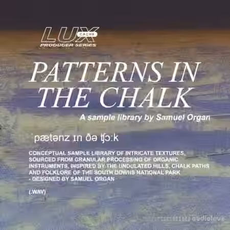 Lux Cache LC Producer Series : 'PATTERNS IN THE CHALK' BY SAMUEL ORGAN [WAV]