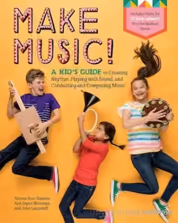 Make Music!: A Kid's Guide to Creating Rhythm, Playing with Sound, and Conducting and Composing Music