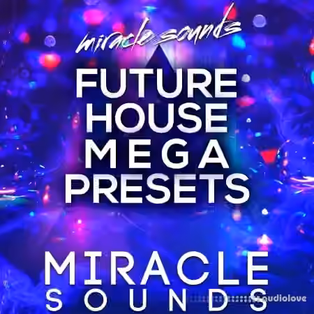 Miracle Sounds Future House MEGA Presets [WAV, MiDi, Synth Presets]